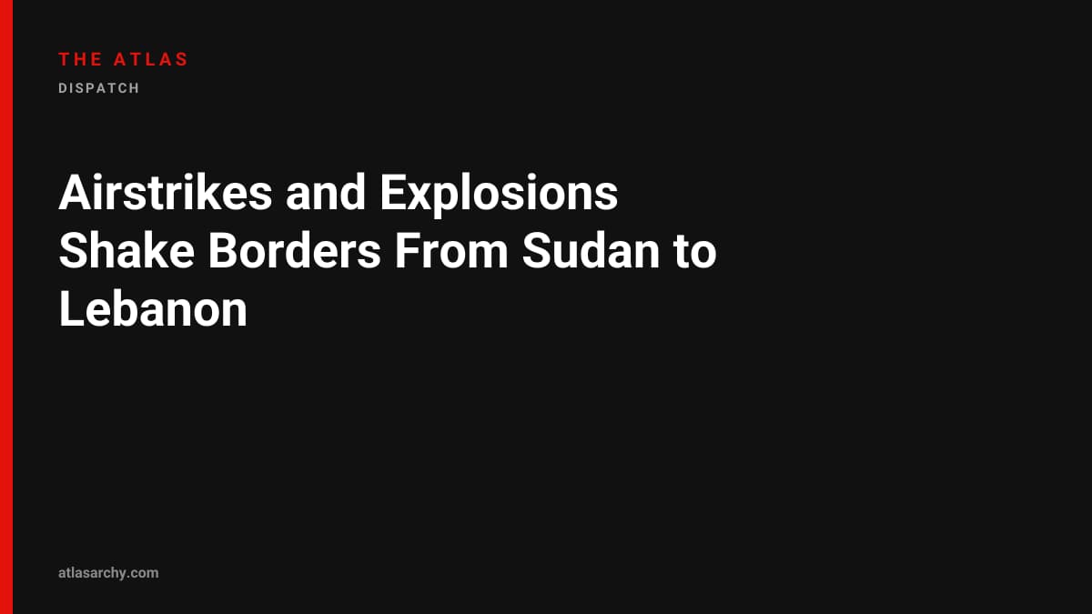 Airstrikes and Explosions Shake Borders From Sudan to Lebanon