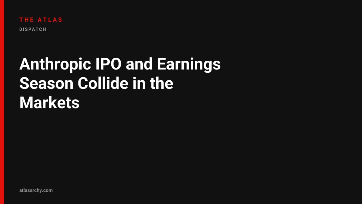 Anthropic IPO and Earnings Season Collide in the Markets