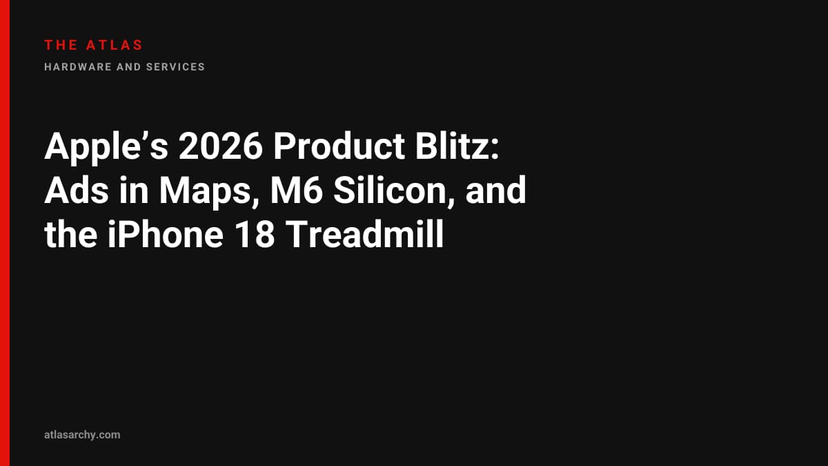 Apple’s 2026 Product Blitz: Ads in Maps, M6 Silicon, and the iPhone 18 Treadmill