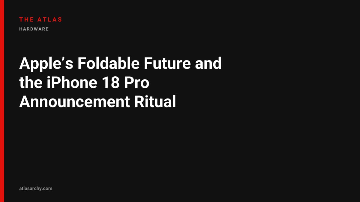 Apple’s Foldable Future and the iPhone 18 Pro Announcement Ritual