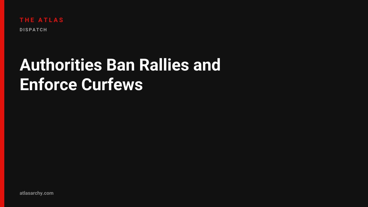 Authorities Ban Rallies and Enforce Curfews