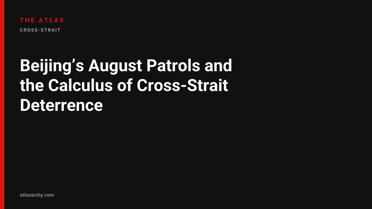Beijing’s August Patrols and the Calculus of Cross-Strait Deterrence