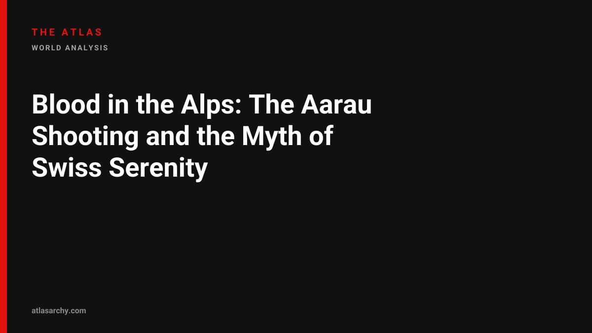 Blood in the Alps: The Aarau Shooting and the Myth of Swiss Serenity