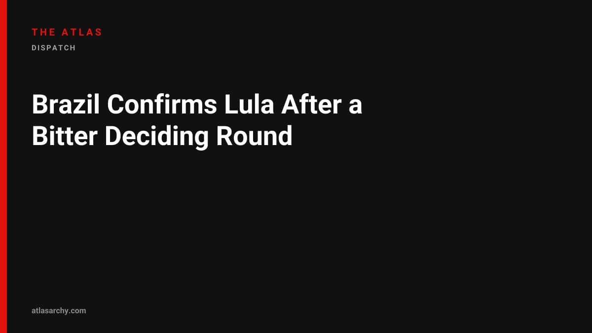 Brazil Confirms Lula After a Bitter Deciding Round