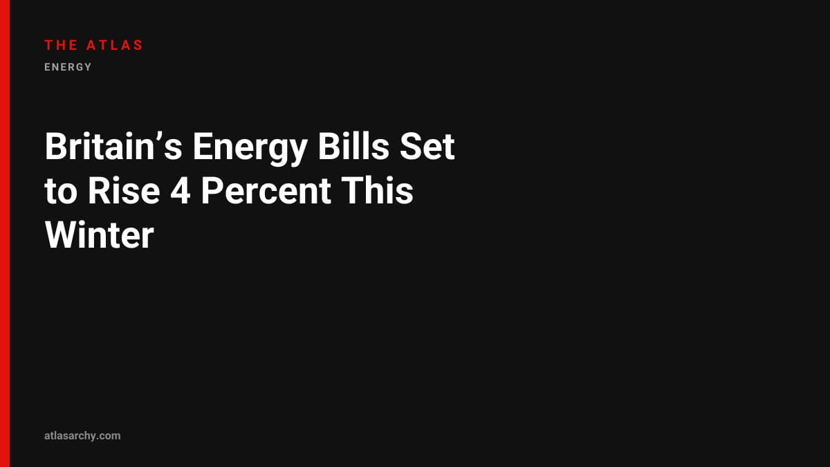Britain’s Energy Bills Set to Rise 4 Percent This Winter