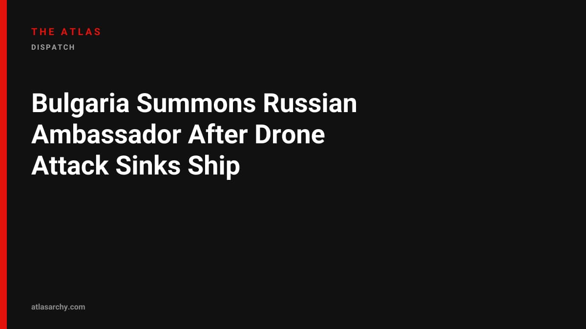 Bulgaria Summons Russian Ambassador After Drone Attack Sinks Ship