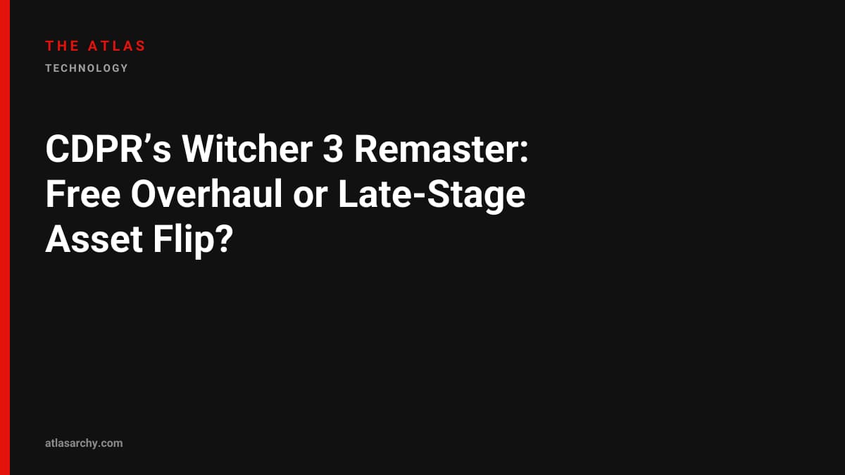 CDPR’s Witcher 3 Remaster: Free Overhaul or Late-Stage Asset Flip?