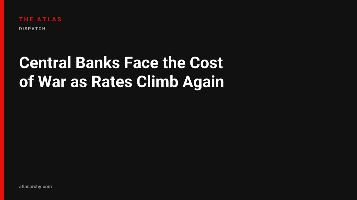 Central Banks Face the Cost of War as Rates Climb Again