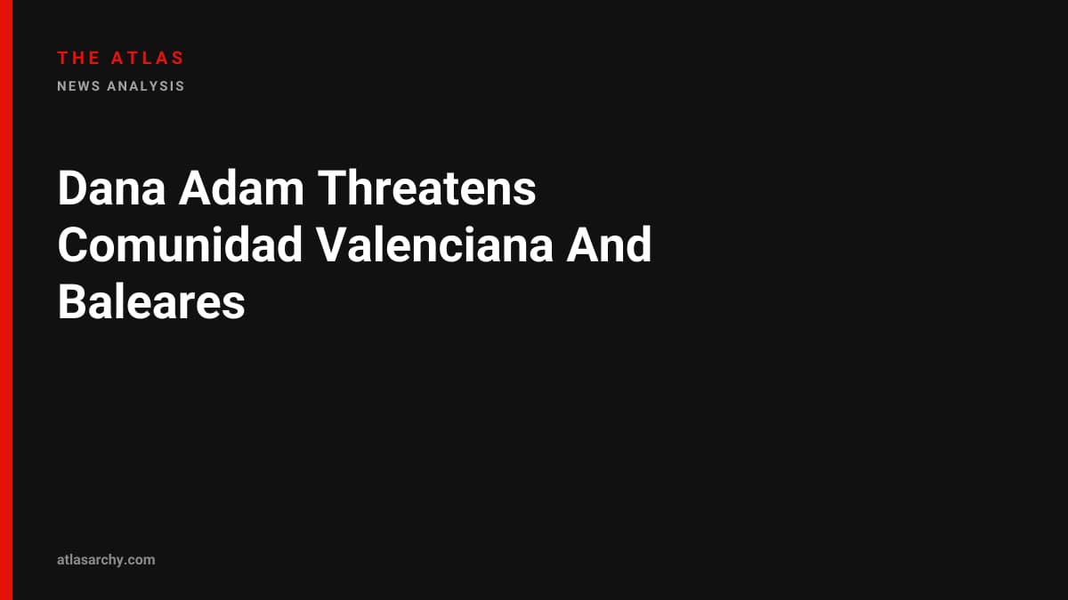 Dana Adam Threatens Comunidad Valenciana And Baleares