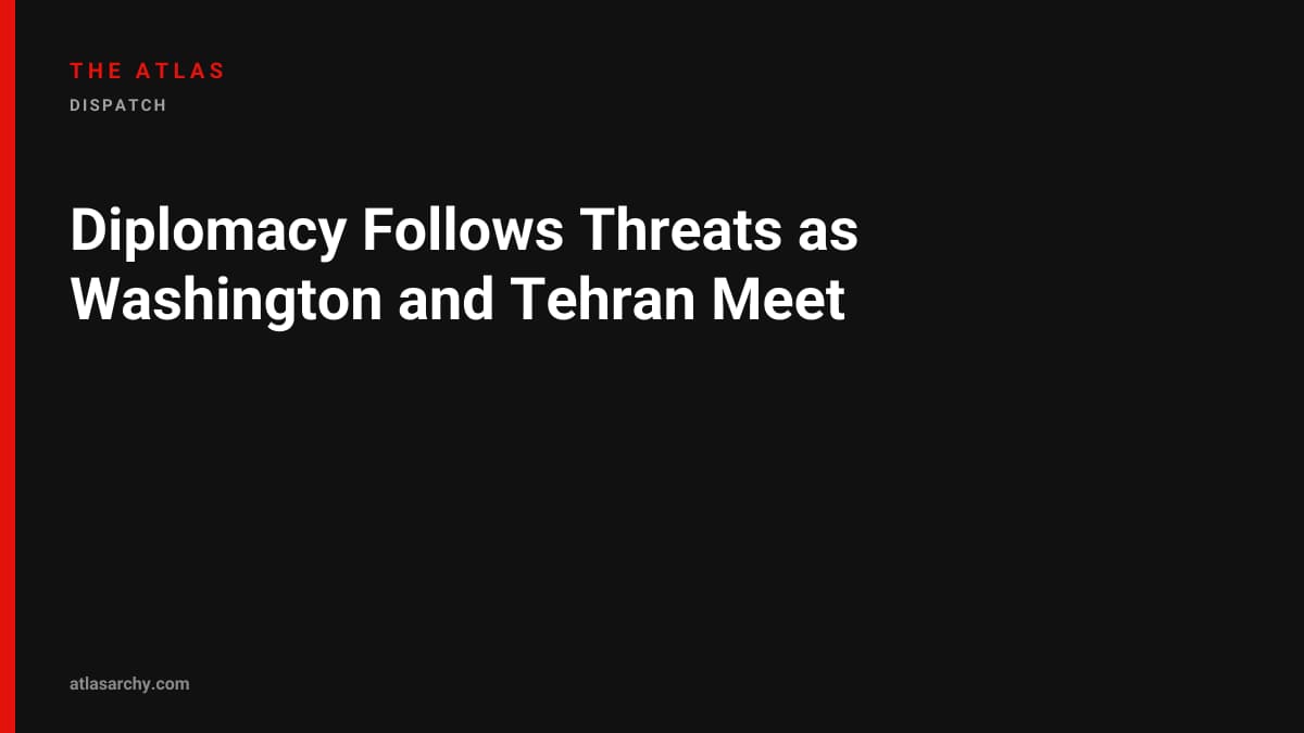 Diplomacy Follows Threats as Washington and Tehran Meet