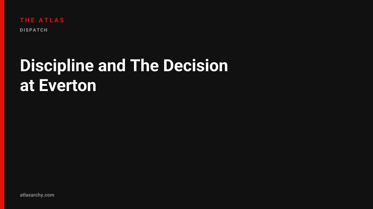 Discipline and The Decision at Everton