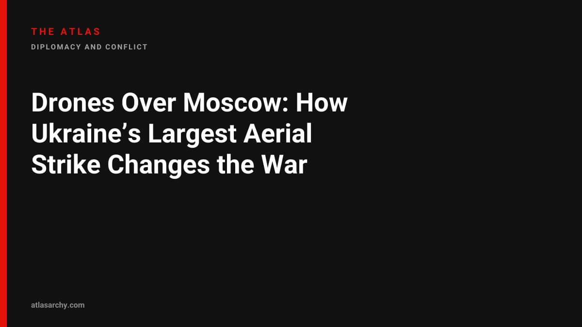 Drones Over Moscow: How Ukraine’s Largest Aerial Strike Changes the War