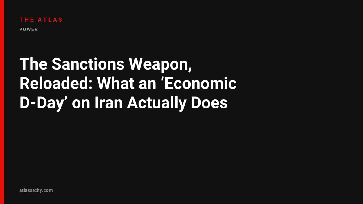 The Sanctions Weapon, Reloaded: What an ‘Economic D-Day’ on Iran Actually Does