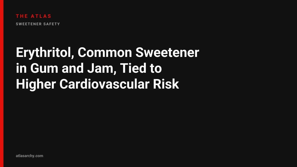 Erythritol, Common Sweetener in Gum and Jam, Tied to Higher Cardiovascular Risk