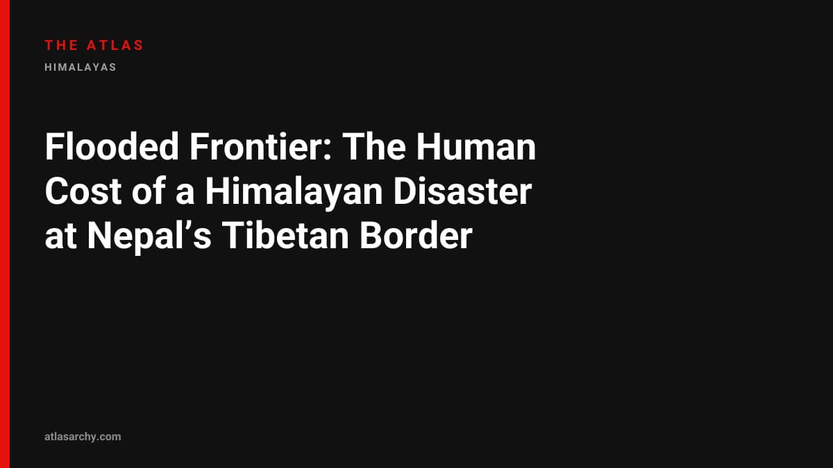 Flooded Frontier: The Human Cost of a Himalayan Disaster at Nepal’s Tibetan Border