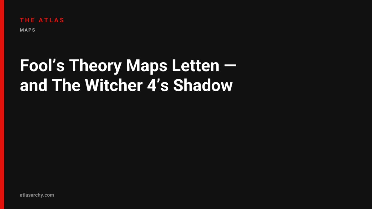 Fool’s Theory Maps Letten — and The Witcher 4’s Shadow