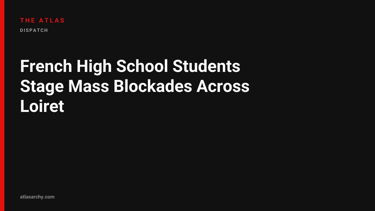 French High School Students Stage Mass Blockades Across Loiret