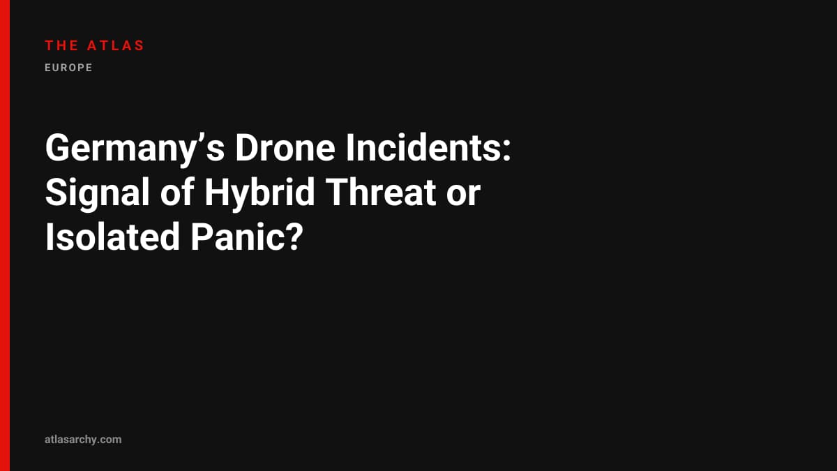 Germany’s Drone Incidents: Signal of Hybrid Threat or Isolated Panic?