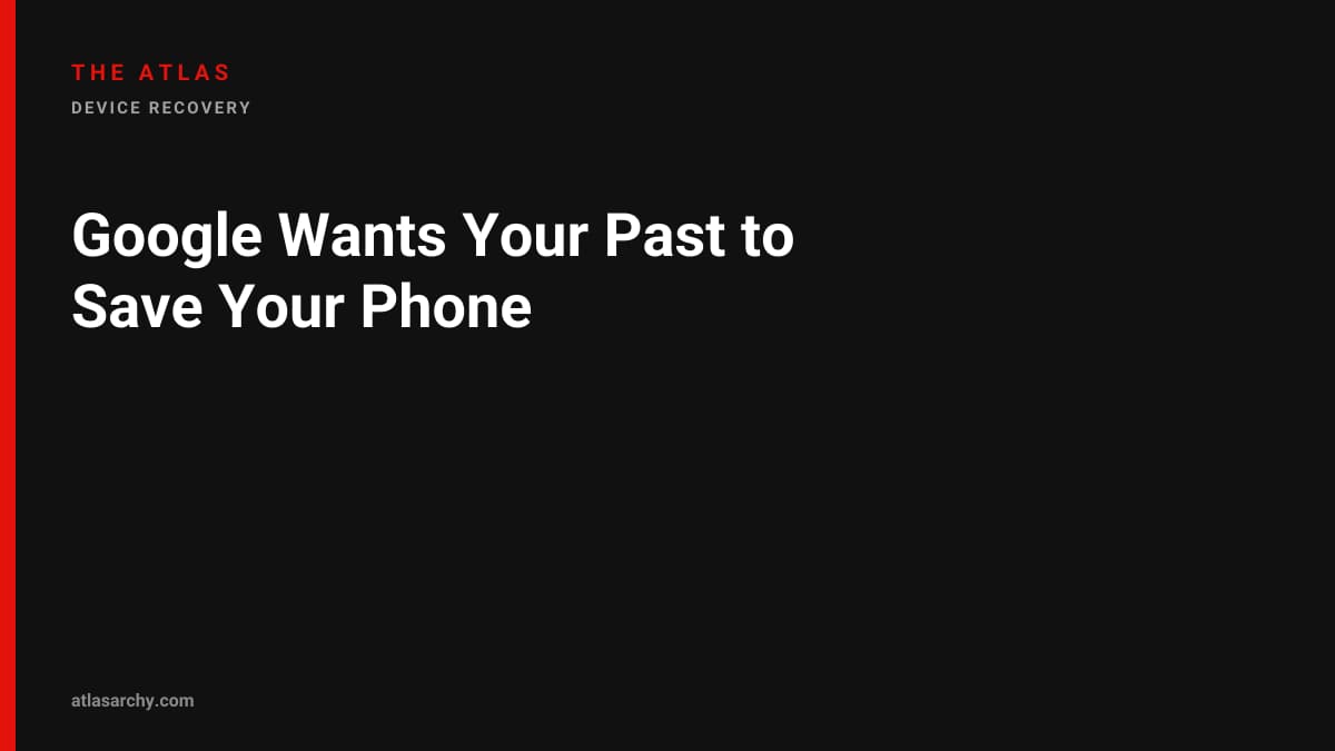 Google Wants Your Past to Save Your Phone