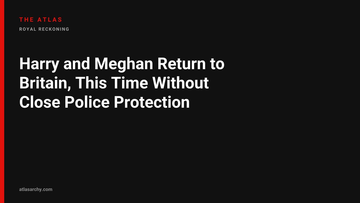 Harry and Meghan Return to Britain, This Time Without Close Police Protection