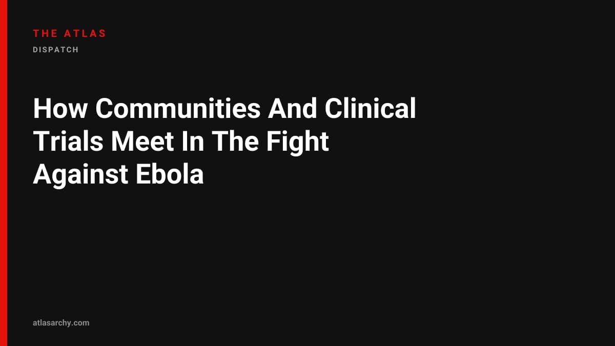How Communities And Clinical Trials Meet In The Fight Against Ebola