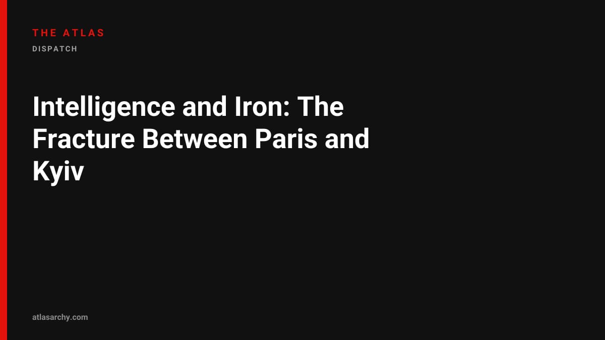 Intelligence and Iron: The Fracture Between Paris and Kyiv