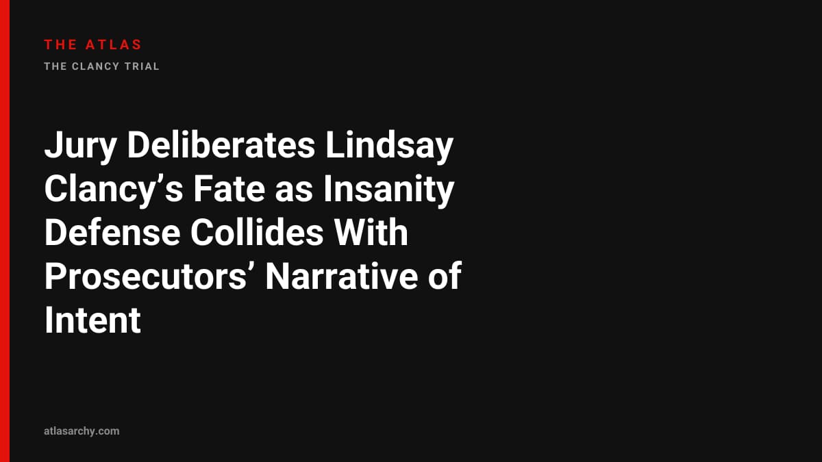 Jury Deliberates Lindsay Clancy’s Fate as Insanity Defense Collides With Prosecutors’ Narrative of Intent