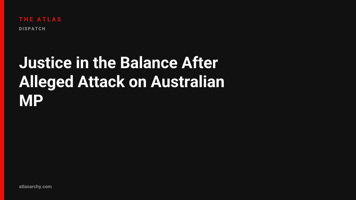 Justice in the Balance After Alleged Attack on Australian MP