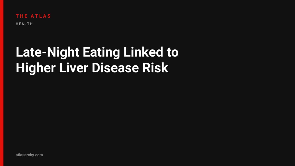 Late‑Night Eating Linked to Higher Liver Disease Risk