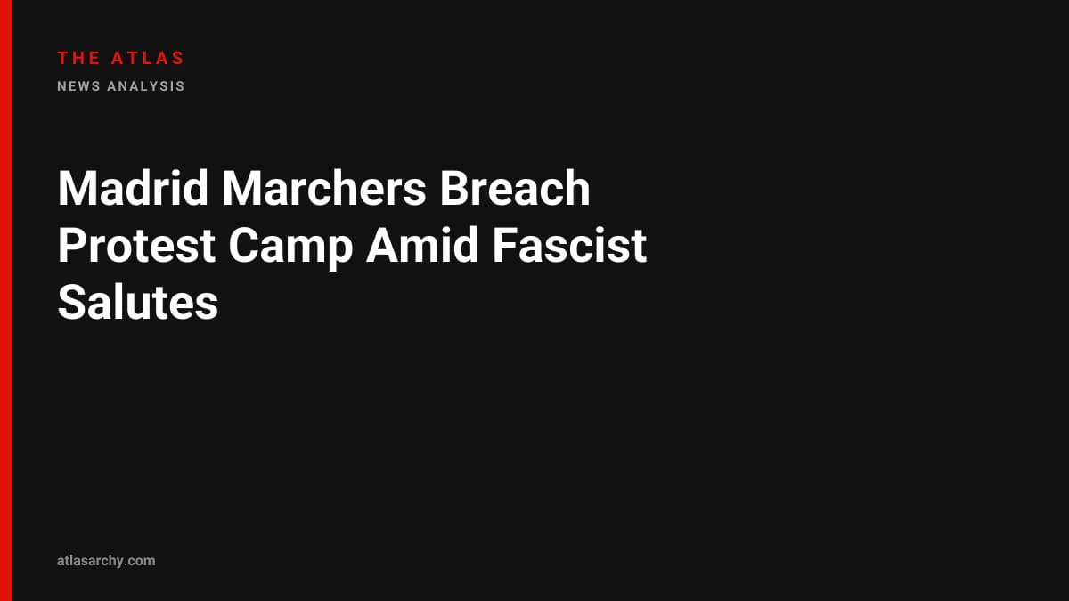 Madrid Marchers Breach Protest Camp Amid Fascist Salutes
