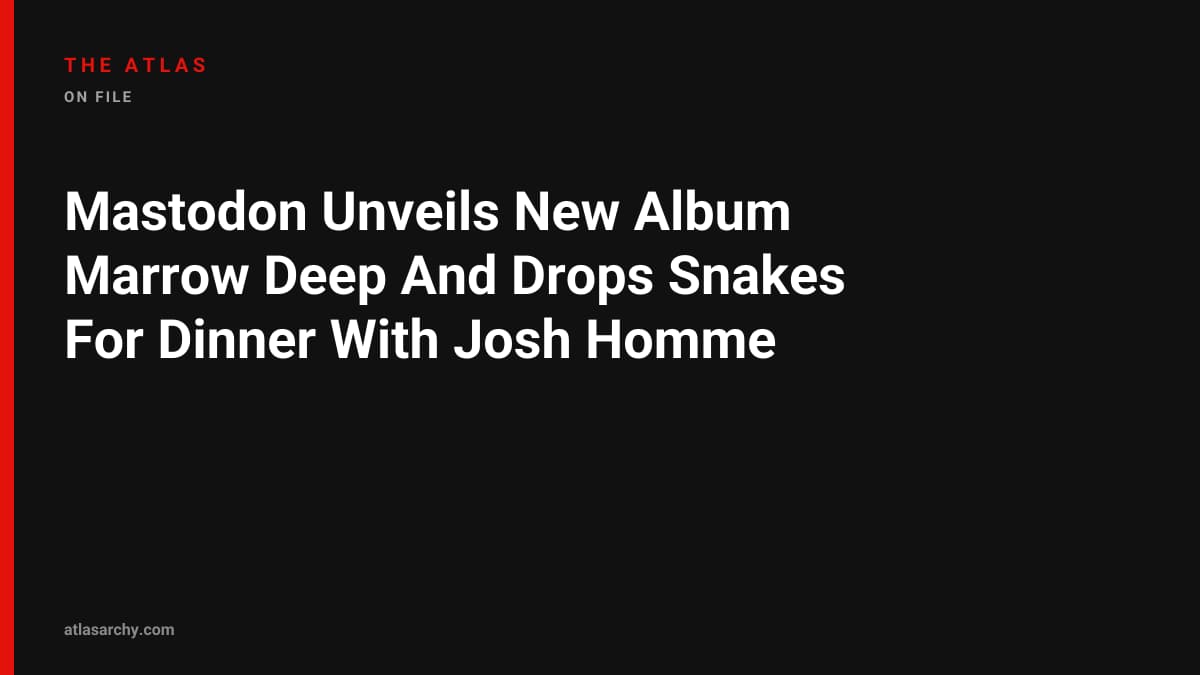 Mastodon Unveils New Album Marrow Deep And Drops Snakes For Dinner With Josh Homme