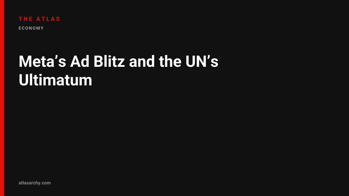 Meta’s Ad Blitz and the UN’s Ultimatum