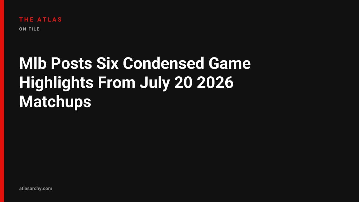 Mlb Posts Six Condensed Game Highlights From July 20 2026 Matchups