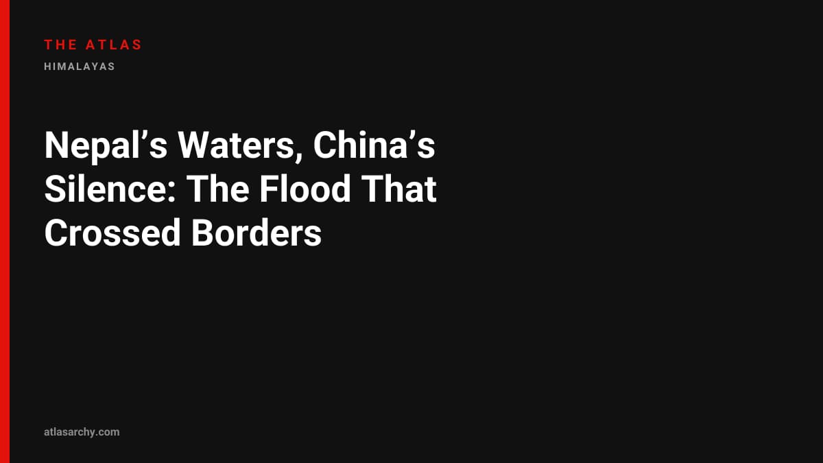 Nepal’s Waters, China’s Silence: The Flood That Crossed Borders