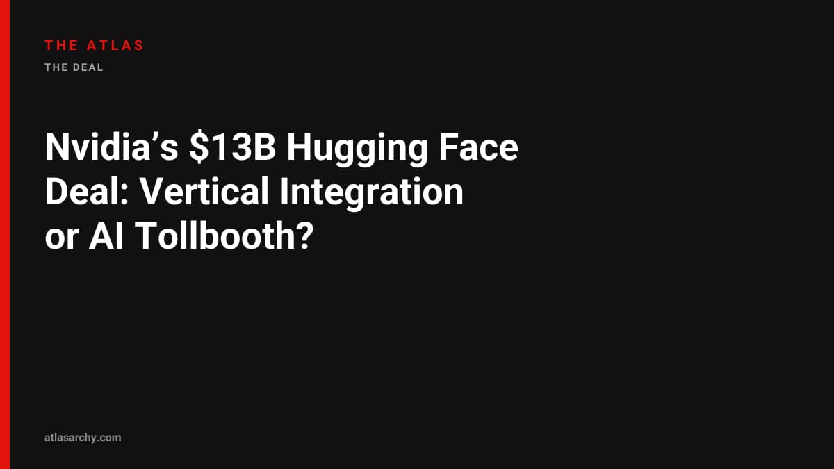 Nvidia’s $13B Hugging Face Deal: Vertical Integration or AI Tollbooth?