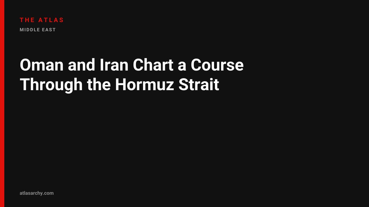 Oman and Iran Chart a Course Through the Hormuz Strait