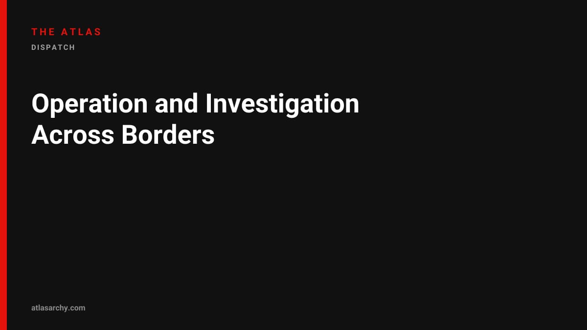 Operation and Investigation Across Borders