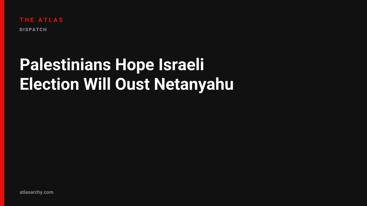 Palestinians Hope Israeli Election Will Oust Netanyahu
