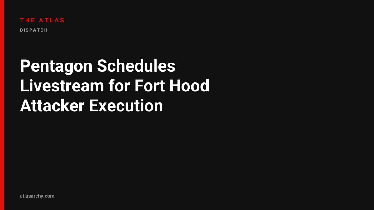 Pentagon Schedules Livestream for Fort Hood Attacker Execution