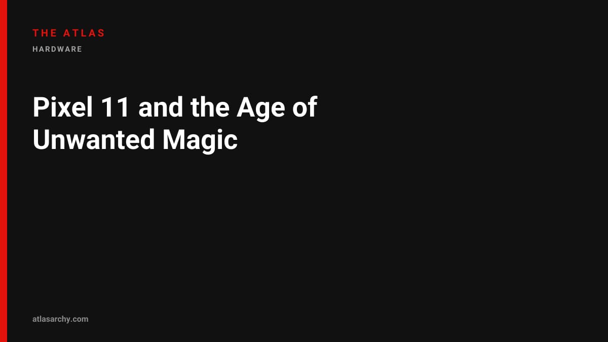 Pixel 11 and the Age of Unwanted Magic