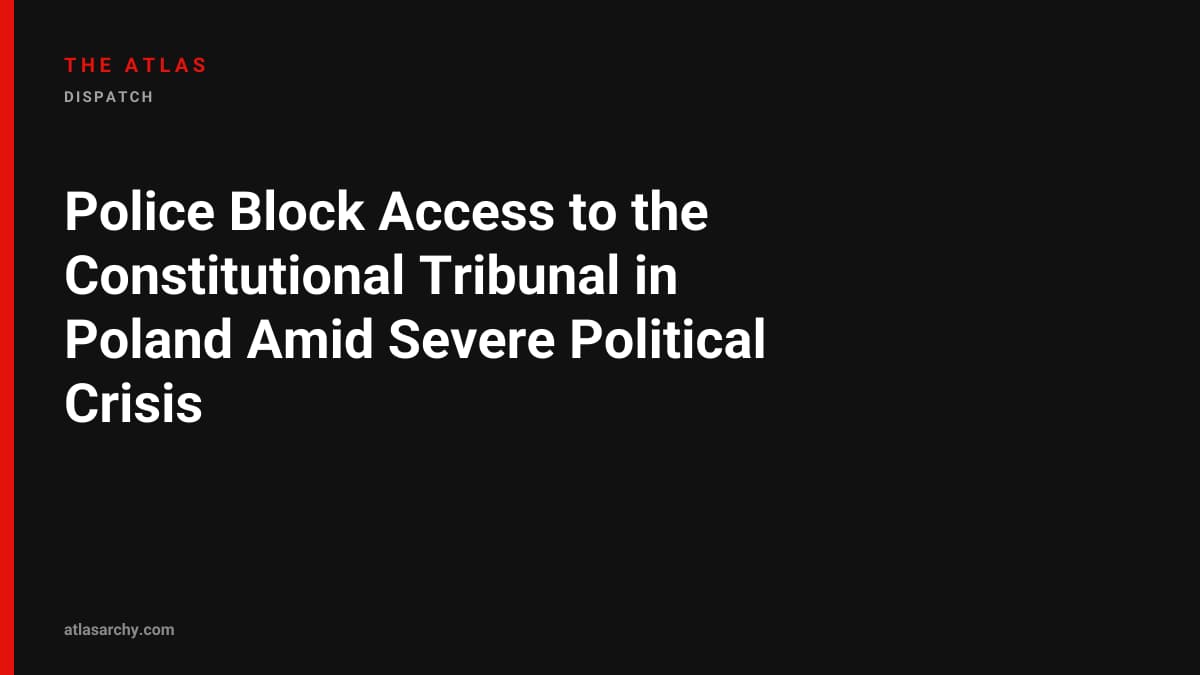 Police Block Access to the Constitutional Tribunal in Poland Amid Severe Political Crisis
