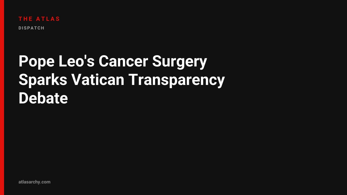 Pope Leo's Cancer Surgery Sparks Vatican Transparency Debate