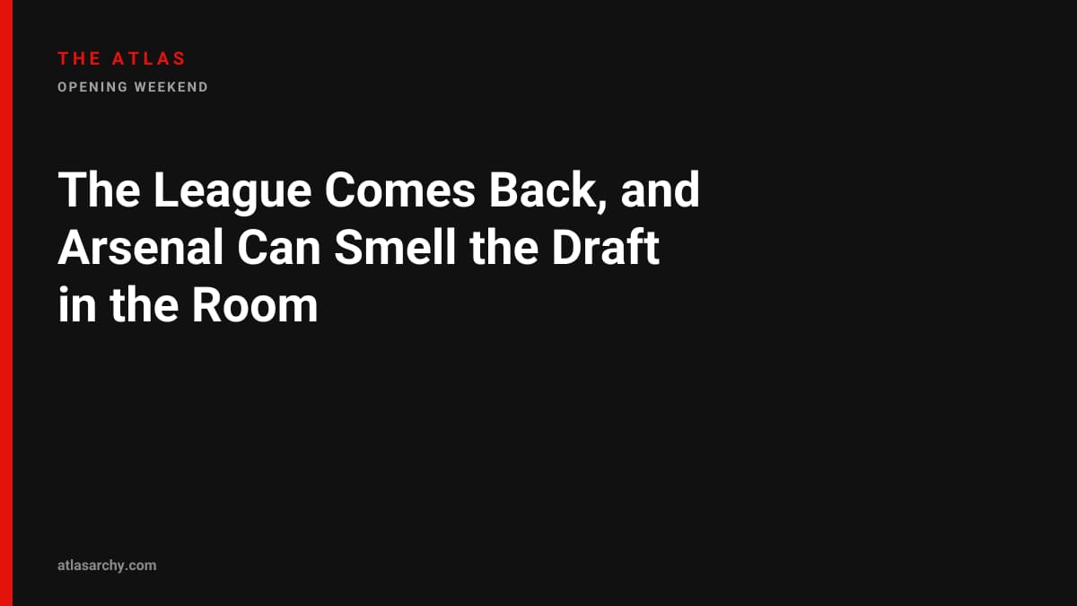 The League Comes Back, and Arsenal Can Smell the Draft in the Room