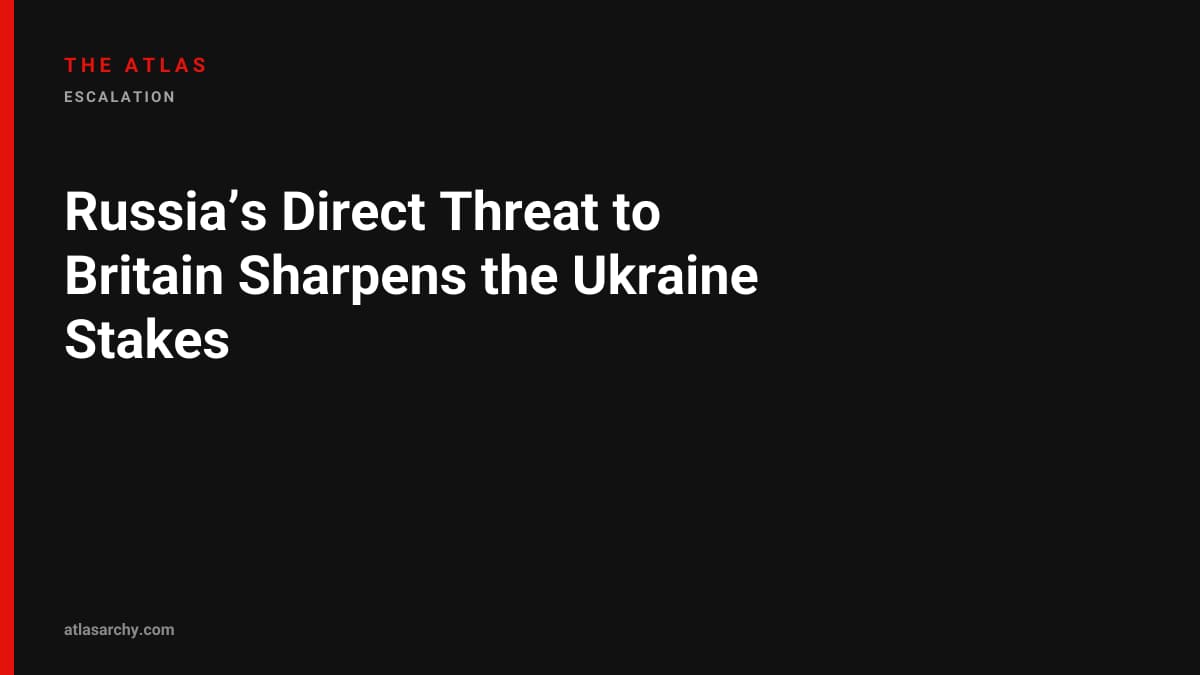 Russia’s Direct Threat to Britain Sharpens the Ukraine Stakes