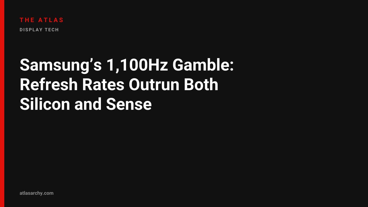 Samsung’s 1,100Hz Gamble: Refresh Rates Outrun Both Silicon and Sense