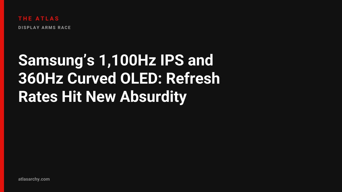 Samsung’s 1,100Hz IPS and 360Hz Curved OLED: Refresh Rates Hit New Absurdity