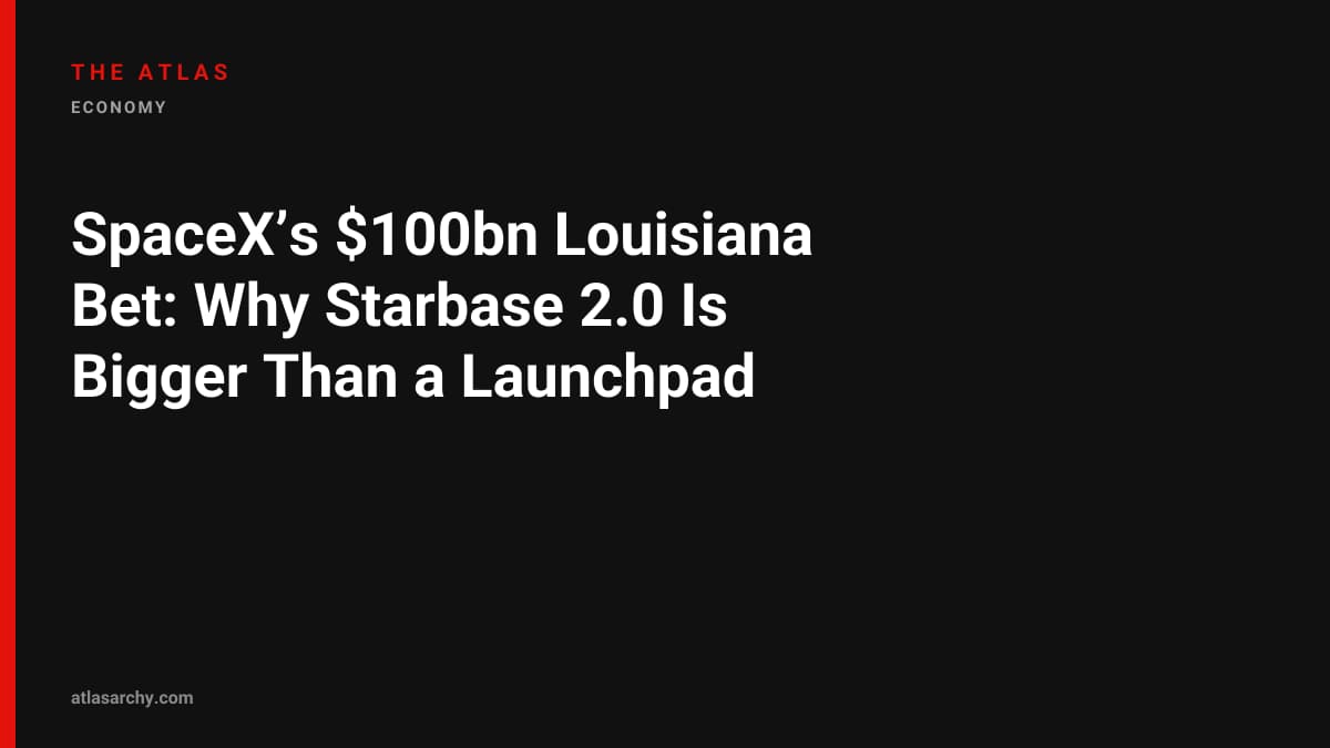 SpaceX’s $100bn Louisiana Bet: Why Starbase 2.0 Is Bigger Than a Launchpad