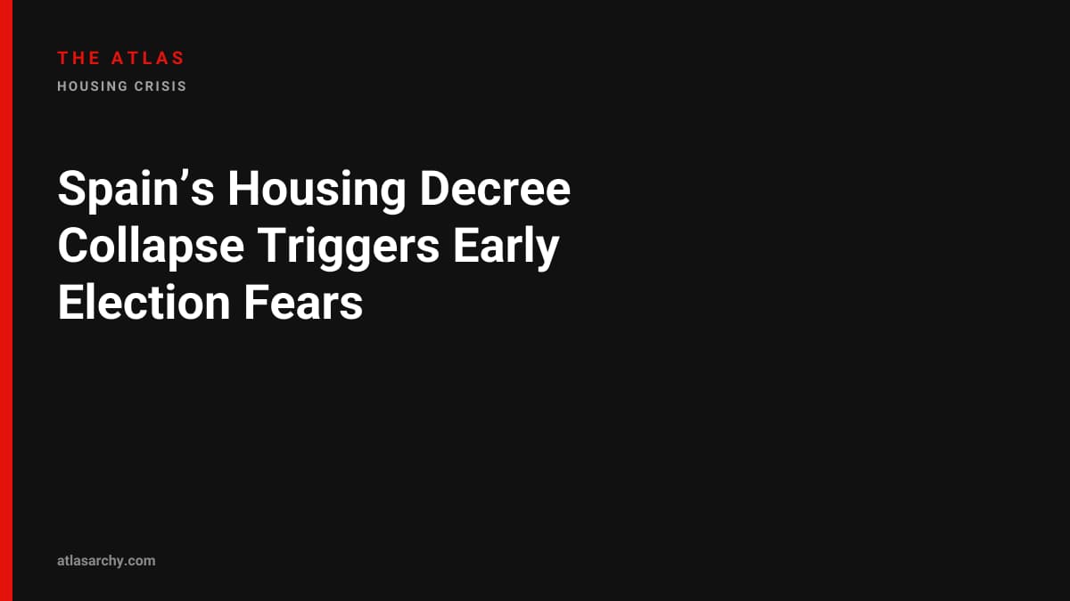 Spain’s Housing Decree Collapse Triggers Early Election Fears