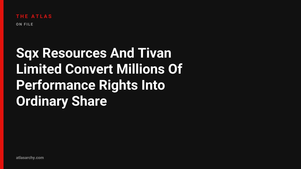 Sqx Resources And Tivan Limited Convert Millions Of Performance Rights Into Ordinary Share