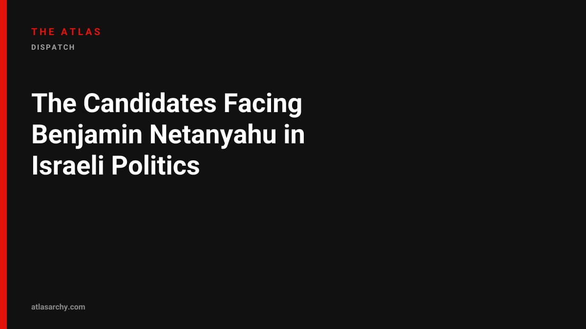 The Candidates Facing Benjamin Netanyahu in Israeli Politics